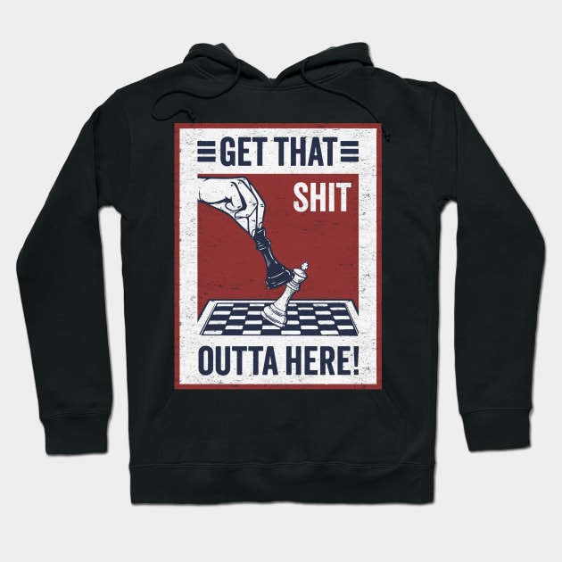 Funny Chess Match for Board Game Lovers: Get That Shit Outta Here Hoodie by TwistedCharm